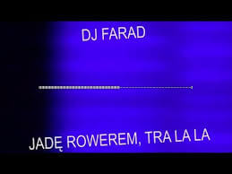 DJ Farad - Jade rowerem, tra la la