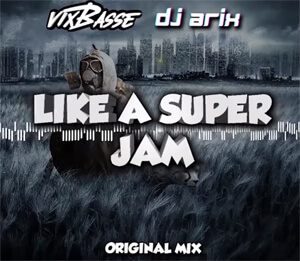 VixBasse & DJ Arix - Like A Super Jam (Original Mix)
