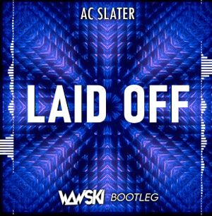 AC Slater - Laid Off (Wawski Bootleg)