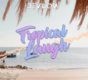 DEVLOW - Tropical Laugh