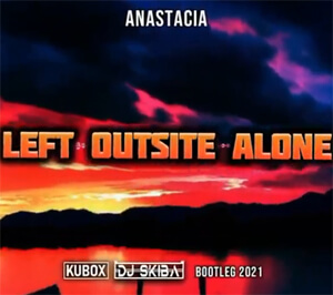 Anastacia - Left Outside Alone (DJ KUBOX & DJ SKIBA BOOTLEG)