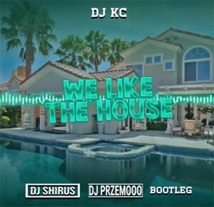 DJ KC - We Like The House (DJ Shirus & DJ Przemooo Bootleg 2021)