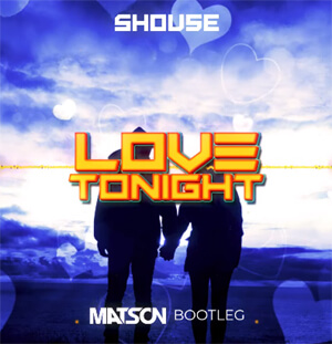 Shouse - Love Tonight (Matson Bootleg)