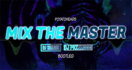 Potatoheads - Mix The Master (Dj Shirus & Dj Przemooo Bootleg)