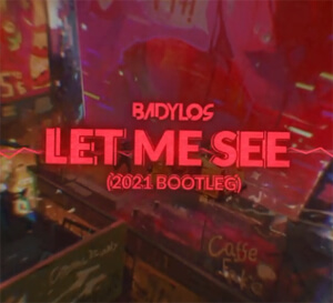 BadyLOS - Let Me See (2021 Bootleg)