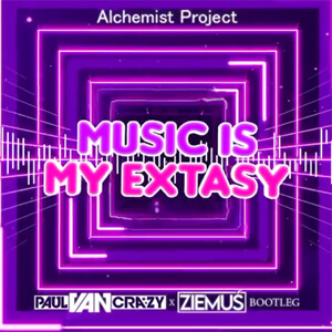 Alchemist Project - Music Is My Ecstasy (PaulVanCrazy & Ziemuś Bootleg 2021)