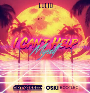 Lucid - I Can't Help Myself (ARTBASSES x Oski Bootleg)