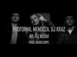 Proforma - Nie pij wódki ft. Mendoza, Dj Kraz (prod. Quadeloope)