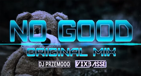 Dj Przemooo & VixBasse - No Good (Original Mix)