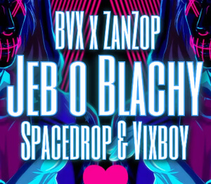 BVX x ŻanŻop - Jeb o Blachy (Spacedrop & Vixboy Bootleg)