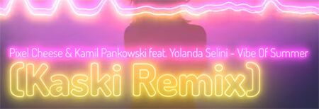 Pixel Cheese & Kamil Pankowski feat. Yolanda Selini - Vibe Of Summer (Kaski Remix)