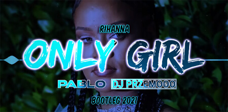 Rihanna - Only Girl (PABLO & Dj Przemooo Bootleg 2021)