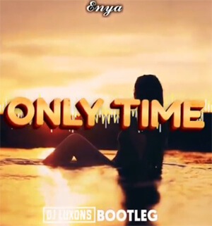 Enya - Only Time (DJ Luxons Bootleg)