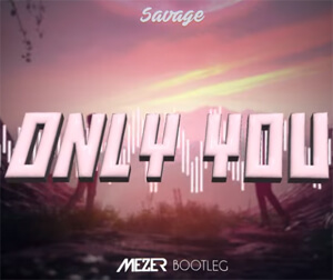Savage - Only You (MEZER BOOTLEG)