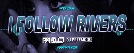 Lykke Li - I Follow Rivers (PABLO & Dj Przemooo Bootleg 2021)