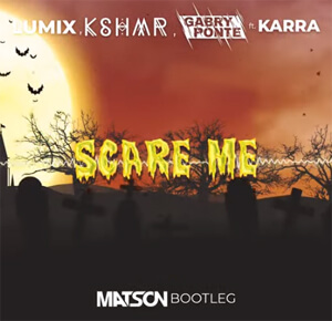 LUM!X, KSHMR, Gabry Ponte ft. Karra - Scare Me (Matson Bootleg)