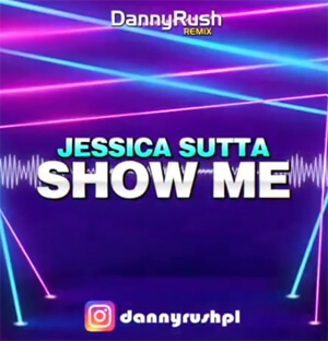 Jessica Sutta - Show Me (Danny Rush Remix)