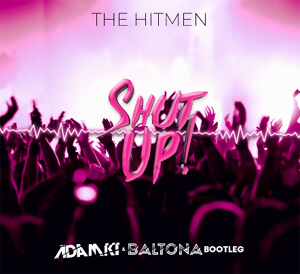 The Hitmen - Shut Up (Adamki & Baltona BOOTLEG)
