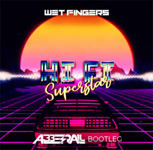 Wet Fingers - Hi Fi Superstar (ABBERALL BOOTLEG) 2021
