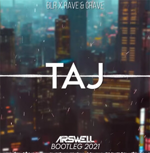 BLR X RAVE & CRAVE - Taj (ARSWELL BOOTLEG 2021)
