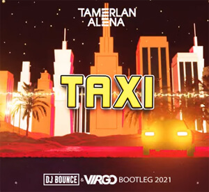 TamerlanAlena - Тaxi (DJ BOUNCE & DJ VIRGO NIGHTBASSE BOOTLEG 2021)