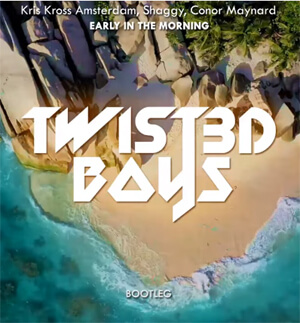 Kris Kross Amsterdam, Shaggy, Conor Maynard - Early In The Morning (Twist3d Boys Bootleg)