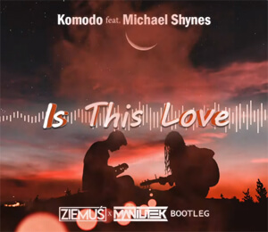Komodo feat. Michael Shynes - Is This Love (ZIEMUŚ & MANIUTEK BOOTLEG 2021)