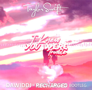 Taylor Swift - I Knew You Were Trouble (DawidDJ x ReCharged Remix)