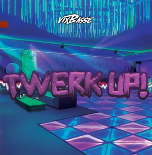 VixBasse - TWERK UP!