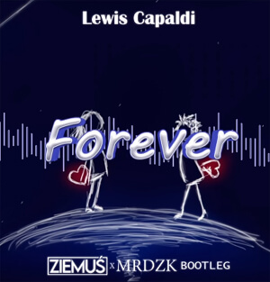 Lewis Capaldi - Forever (ZIEMUŚ & MRDZK BOOTLEG 2021)