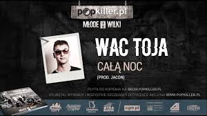 Wac Toja - Całą Noc (prod. Jacon) (Popkiller Młode Wilki 4)