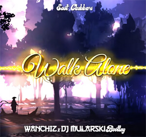 East Clubbers - Walk Alone (WANCHIZ x DJ Mularski Bootleg)