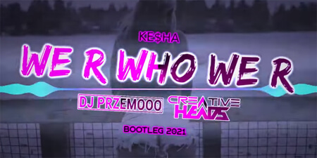 Ke$ha - We R Who We R (Dj Przemooo & Creative Heads Bootleg 2021)