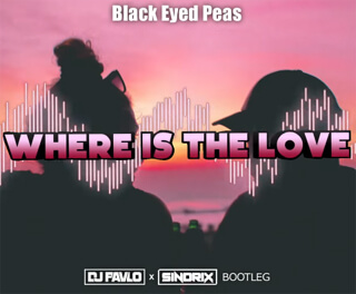 Black Eyed Peas - Where Is The Love (DJ PAVLO x SINDRIX BOOTLEG 2021)