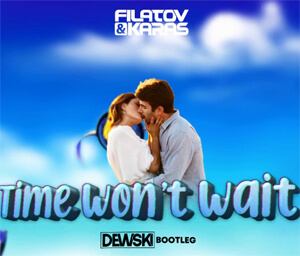 Filatov & Karas - Time Won't Wait (Dewski Bootleg)