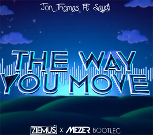 Jon Thomas feat. Saydi - The Way You Move (MEZER & Ziemuś BOOTLEG)