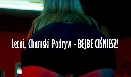 Letni, Chamski Podryw - BEJBE CIŚNIESZ!