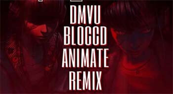 DMVU - BLOCCD (ANIMATE REMIX)