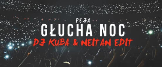 PEJA - Głucha Noc (DJ KUBA & NEITAN VIP Edit)