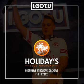 I.GOT.U LIVE - Club Holidays Orchowo 14.10.2017