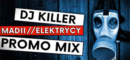 DJ KILLER - PROMO MIX MADII & ELEKTRYCY