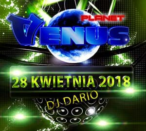 Klub Venus Planet - DJ DARIO, DJ SAKO (28.04.2018)