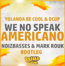 Yolanda Be Cool, DCup - We No Speak Americano (NoizBasses, Mark Rouk Bootleg)