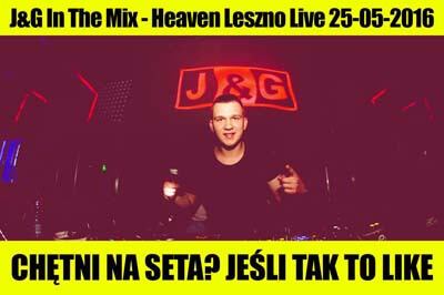 J&G In The Mix - Heaven Leszno Live 25.05.2016