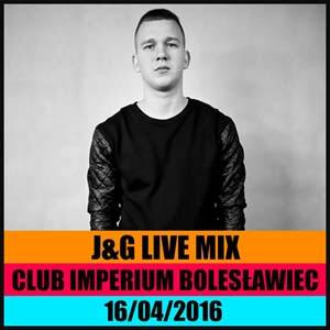 Klub Imperium, Bolesławiec - J&G Live Mix (16.04.2016)