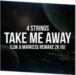 4 Strings - Take Me Away (LDK x Markess Remake 2k16)