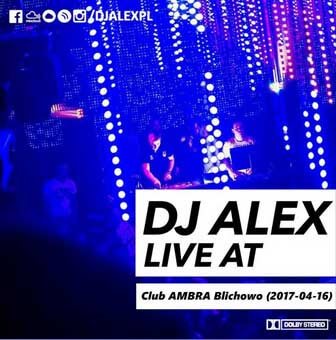 DJ ALEX live at Club AMBRA Blichowo (16.04.2017)