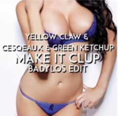 Yellow Claw & Cesqeaux & Green Ketchup – Make It Clup (BadyLOS Edit)
