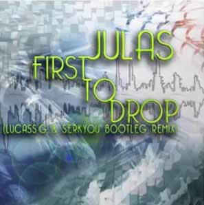 Julas - First To Drop (Lucass'G & SERKYOU Remix)