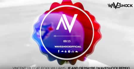 Vincent Vik feat. Foxx Williams - If and or maybe (Waveshock Remix)
